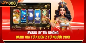 SV888 Uy Tín Không - Đánh Giá Từ A Đến Z Từ Người Chơi